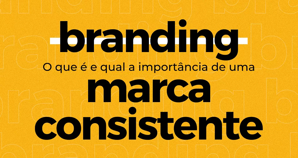 A Importância do Branding: Como Construir Uma Marca Forte e Memorável